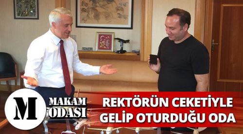 Rektörün ceketiyle gelip oturduğu oda
