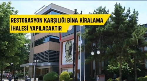 Restorasyon karşılığı bina kiralama ihalesi yapılacaktır