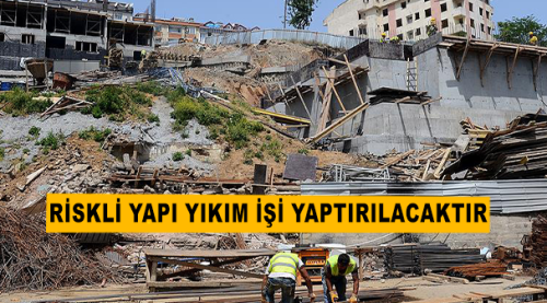 Riskli yapı yıkım işi yaptırılacaktır