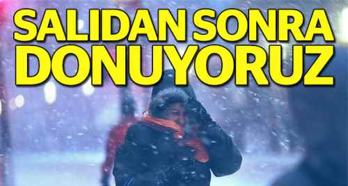 Salı gününden sonra donacağız