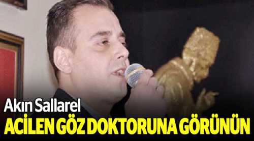 Sallarel: Acilen göz doktoruna gidin