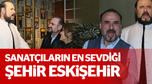 Sanatçıların en sevdiği kent Eskişehir