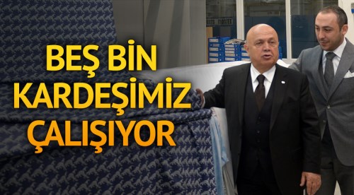 Sarar: 5 bin kardeşimiz çalışıyor
