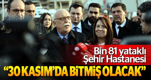 Şehir Hastanesi 30 kasımda bitmiş olacak
