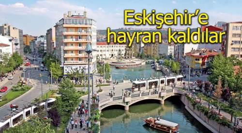 Şehir plancıları Eskişehir'e hayran kaldı