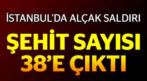 Şehit sayısı 38'e çıktı!