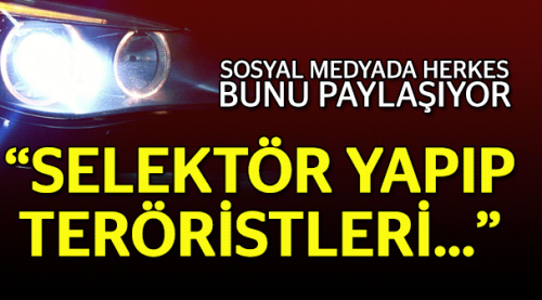 Selektör yapıp teröristleri uyandırmayın