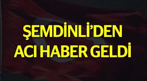 Şemdinli'den acı haber