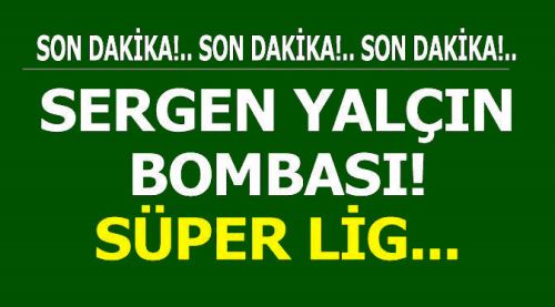Sergen Yalçın bombası! Süper Lig'den...