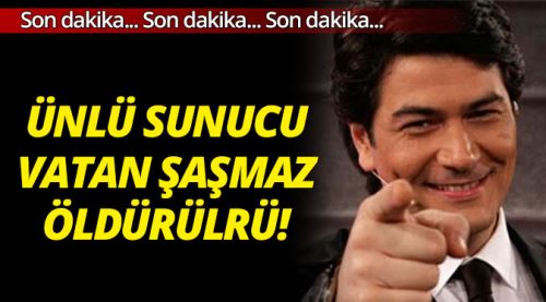 Sevgilisi ünlü sunucu Vatan Şaşmaz'ı öldürdü