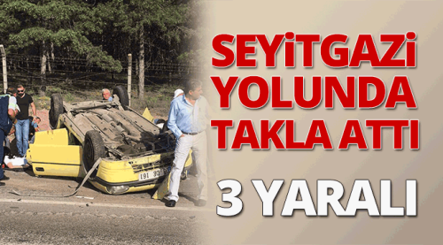Seyitgazi yolunda takla attı: 3 yaralı