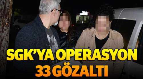 SGK'ya FETÖ operasyonu: 33 gözaltı