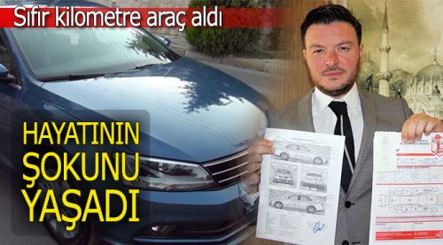 Sıfır KM araç aldı, hayatının şokunu yaşadı!