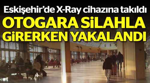 Silahla otogara girerken yakalandı