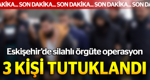Silahlı suç örgütüne 3 tutuklama