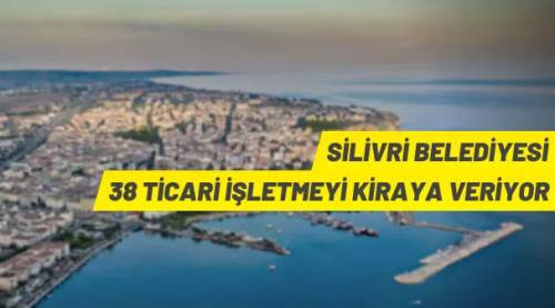 Silivri Belediyesi’nden kiralık ticari işletmeler