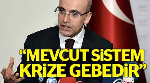 Şimşek: Mevcut sistem krize gebedir