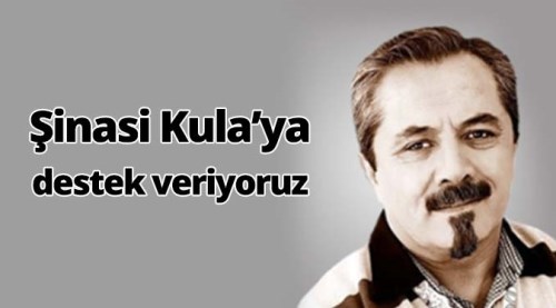 Şinasi Kula'ya destek veriyoruz