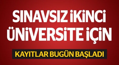 Sınavsız İkinci Üniversite kayıtları başladı