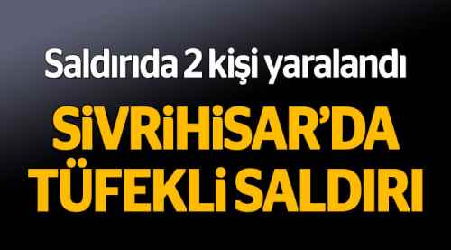 Sivrihisar'da tüfekli saldırı: 2 yaralı