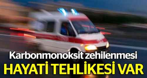 Sobadan zehirlendi, hayati tehlikesi var