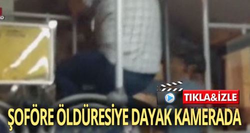 Şoföre öldüresiye dayak kamerada