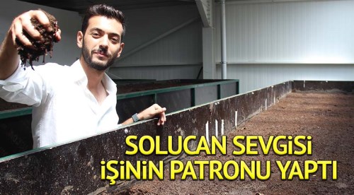 Solucan sevgisi işinin patronu yaptı