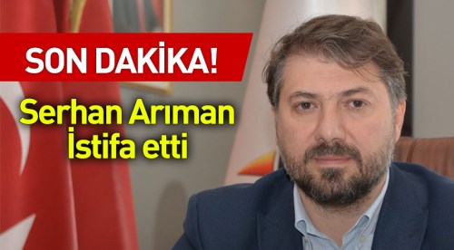 Son Dakika! Serhan Arıman istifa etti