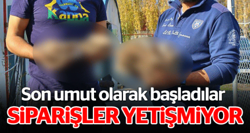 Son umut başladılar, şimdi sipariş yetişmiyor