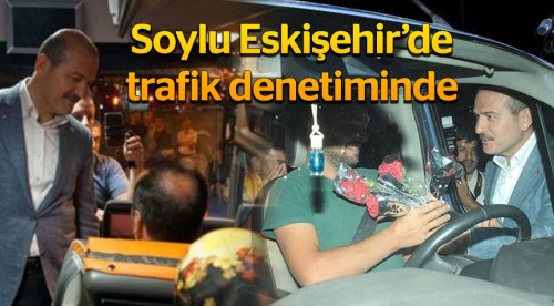 Soylu Eskişehir'de trafik denetiminde