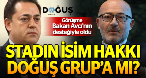 Stadın isim hakkı Doğuş Grup’a mı?