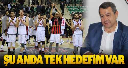 Şu anda tek hedefim var