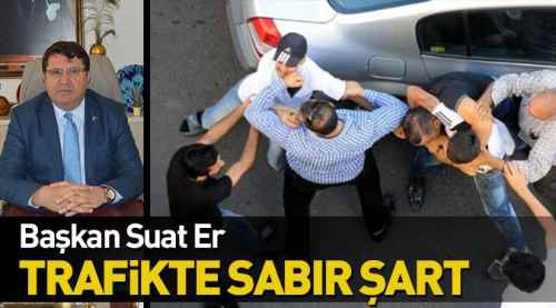 Suat Er: Trafikte sabır şart