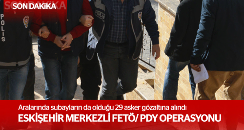 Subayların da olduğu 29 asker gözaltına alındı