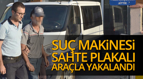Suç makinesi sahte plakalı araçla yakalandı