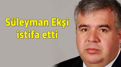 Süleyman Ekşi istifa etti