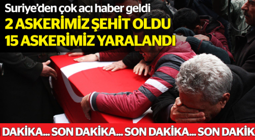 Suriye'den çok acı haber: 2 askerimiz şehit