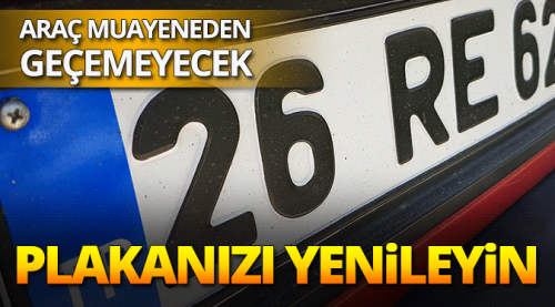 Sürücülere çağrı: Plakanızı yenileyin