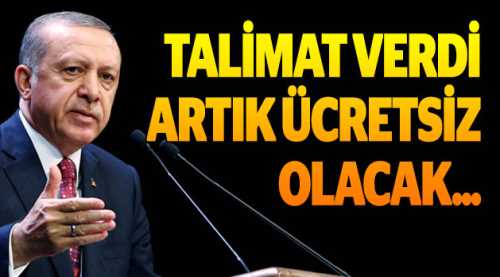Talimat verdi, artık ücretsiz olacak!
