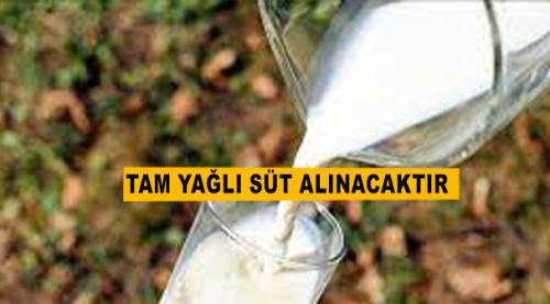 Tam yağlı süt alınacaktır