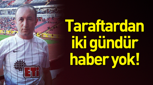 Taraftardan iki gündür haber yok!