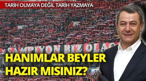 Tarih yazmaya hazır mısınız!