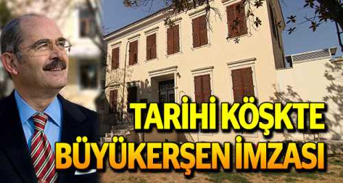 Tarihi köşkte Büyükerşen imzası