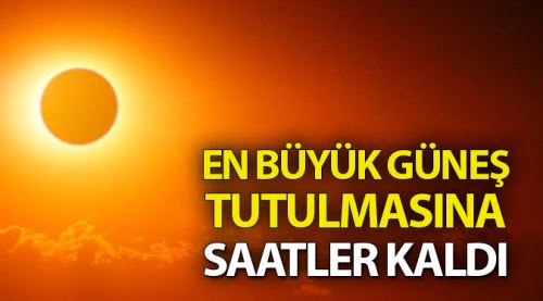 Tarihin en büyük tutulmasına saatler kaldı!