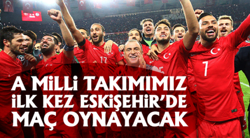 Tarihinde ilk kez Eskişehir'de maç oynayacak