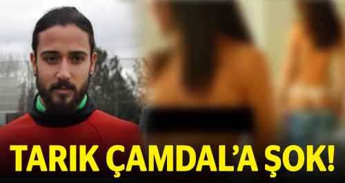 Tarık Çamdal'a şok!