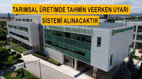 Tarımsal üretimde tahmin ve erken uyarı sistemi alınacaktır