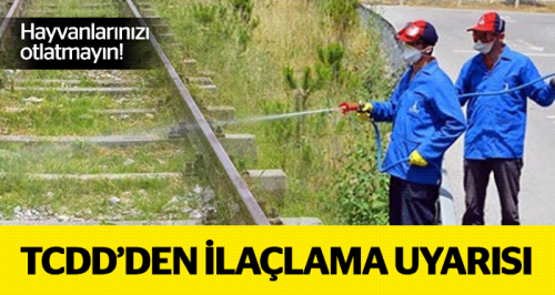 TCDD'den ilaçlama uyarısı!