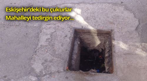 Tehlike saçan 4 çukur mahalleliyi tedirgin ediyor