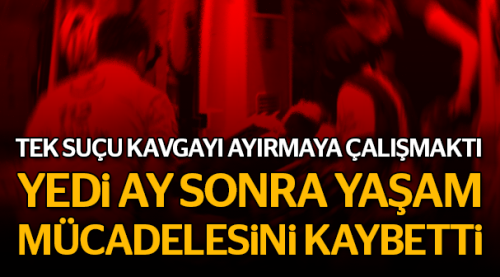 Tek suçu kavgayı ayırmaya çalışmaktı!